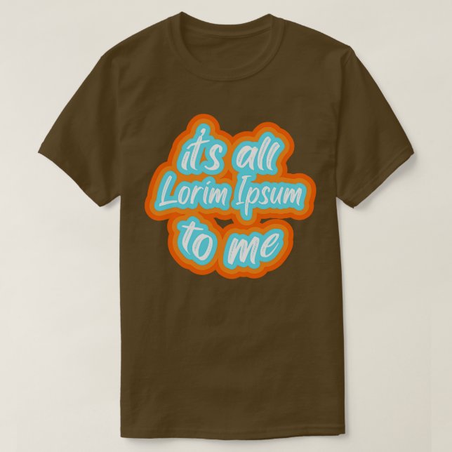 Camiseta é tudo lorim Ipsum para mim 2 (Frente do Design)