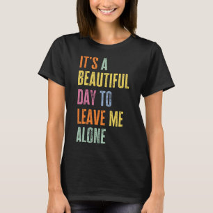 Camiseta É Um Belo Dia Para Me Deixar Sozinho, Engraçado An
