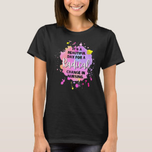 Camiseta É Um Belo Dia Para Mudança Radical Na Enfermagem