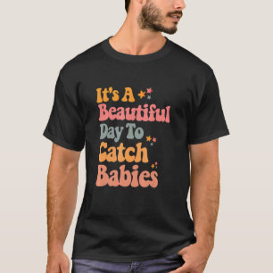 Camiseta É Um Belo Dia Para Pegar A Parteira De Bebês Ld Nu