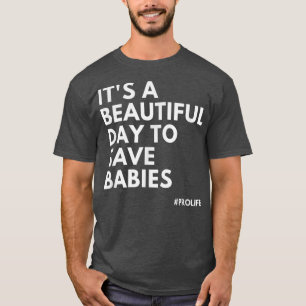 Camiseta É Um Belo Dia Para Salvar Bebês, Pro Life T-Sh