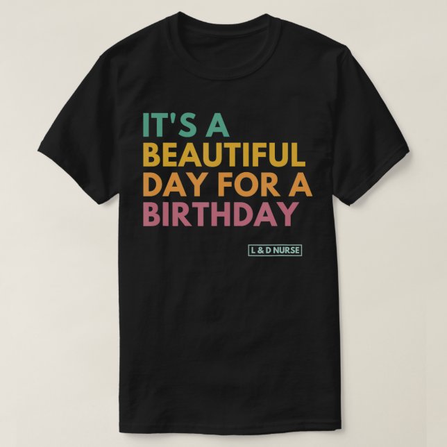 Camiseta É um belo dia para um aniversário, trabalho e Del (Frente do Design)