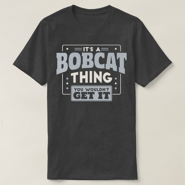 Camiseta É um Bobcat que você não conseguiria seu espírito  (Frente do Design)