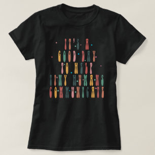 Camiseta É Um Bom Dia Ajudar Os Pequenos Humanos A Comunica