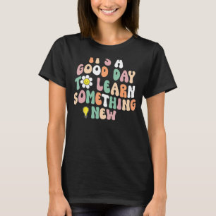 Camiseta É Um Bom Dia Aprender Algo Novo Chá Estudante