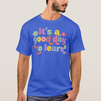 Camiseta É Um Bom Dia Aprender Engraçado Professora T-Shirt
