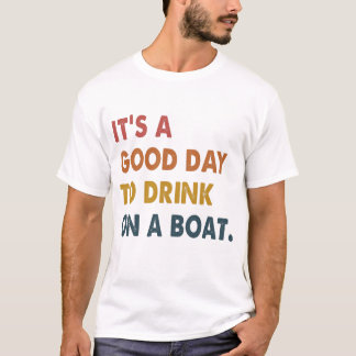 Camiseta É Um Bom Dia Beber Em Um Barco Engraçado
