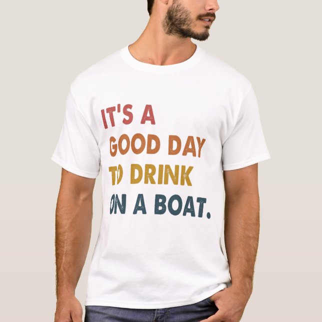 Camiseta É Um Bom Dia Beber Em Um Barco Engraçado (Frente)