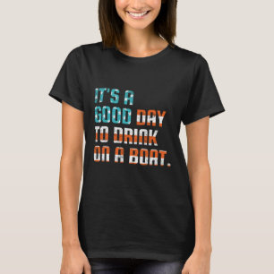 Camiseta É Um Bom Dia Beber Em Um Barco Engraçado