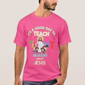 Camiseta É Um Bom Dia Ensinar Humanos Pequenos Sobre Jesus 