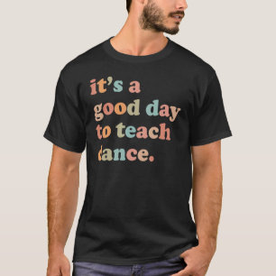 Camiseta É Um Bom Dia Ensinar Professora De Dança