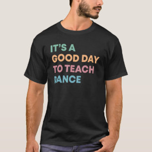 Camiseta É Um Bom Dia Ensinar Professora De Dança