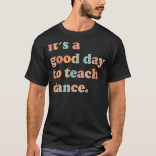 Camiseta É Um Bom Dia Ensinar Professora De Dança