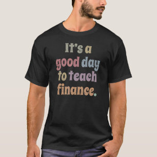 Camiseta É Um Bom Dia Ensinar Professores De Finanças