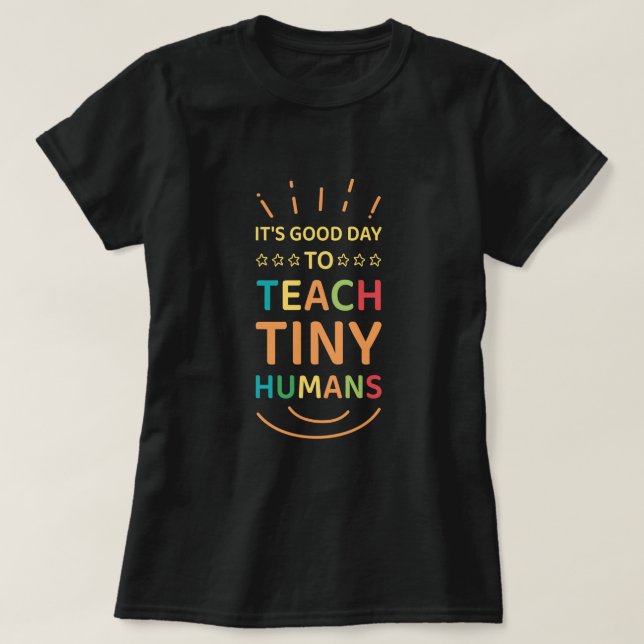 Camiseta É um bom dia ensinar seres humanos pequeninos. (Frente do Design)