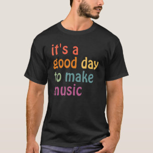 Camiseta É Um Bom Dia Fazer O Professor De Música Voltar Ao