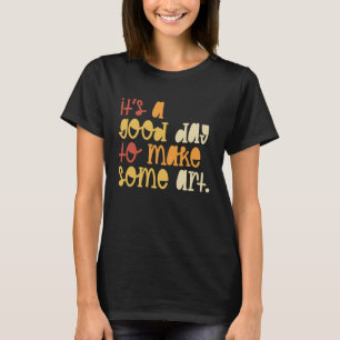 Camiseta É Um Bom Dia Fazer Professores De Arte