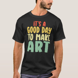 Camiseta É Um Bom Dia Fazer Teac De Artes Artistas