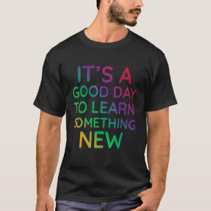 Camiseta É Um Bom Dia Para Aprender Algo Novo