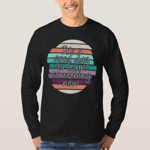 Camiseta É Um Bom Dia Para Aprender Algo Novo Chá Escolar
