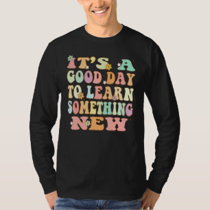 Camiseta É Um Bom Dia Para Aprender Algo Novo De Volta À Es