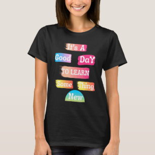 Camiseta É Um Bom Dia Para Aprender Algo Novo, para de Volt
