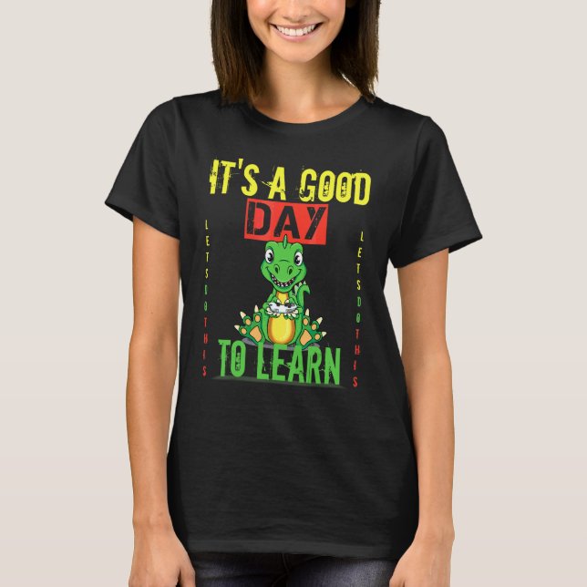 Camiseta É Um Bom Dia Para Aprender Dinosaur Rex De Volta à (Frente)