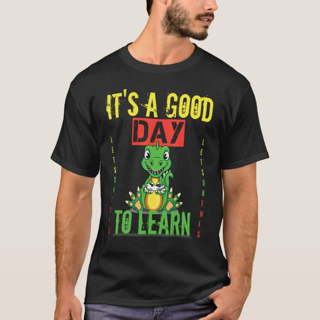 Camiseta É Um Bom Dia Para Aprender Dinossauro Rex De Volta (Frente)