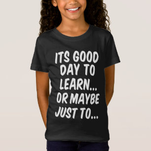 Camiseta É um bom dia para aprender... ou talvez apenas par