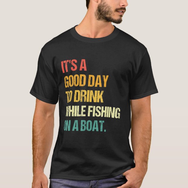Camiseta É Um Bom Dia Para Beber Enquanto Pescar Num Barco  (Frente)