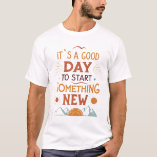 Camiseta É um bom dia para começar algo novo