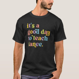 Camiseta É Um Bom Dia Para Ensinar Dança Professora de Danç
