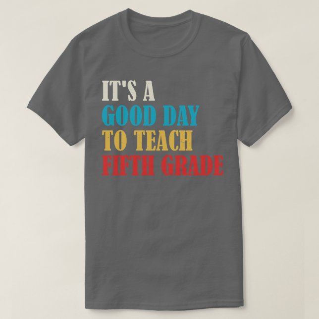 Camiseta É Um Bom Dia Para Ensinar Professor Do Quinto Grau (Frente do Design)