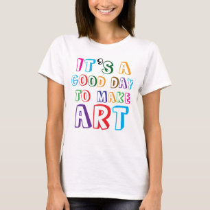 Camiseta É um Bom Dia para Fazer Arte
