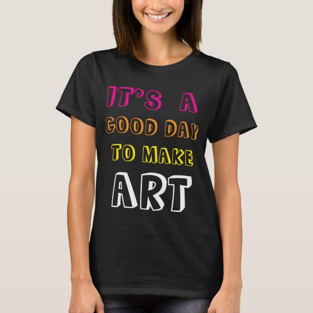Camiseta É um Bom Dia para Fazer Arte (Frente)