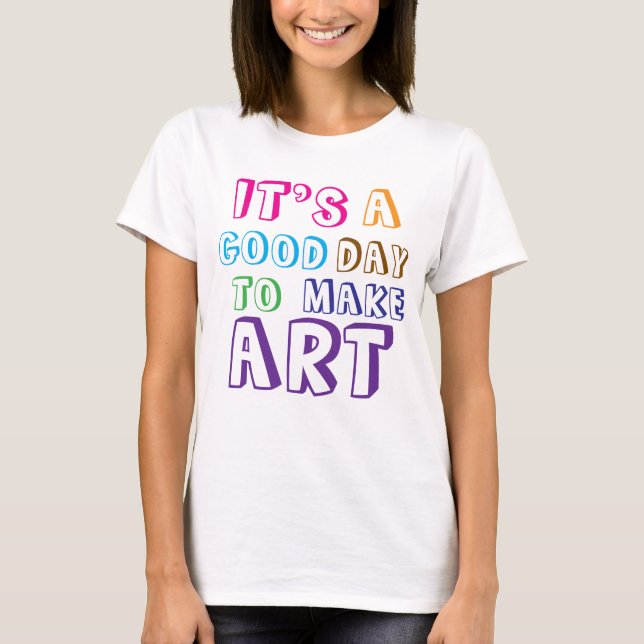 Camiseta É um Bom Dia para Fazer Arte (Frente)