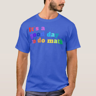 Camiseta É Um Bom Dia Para Fazer Matemática 19