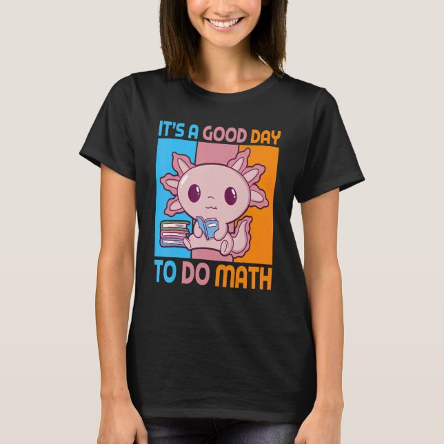 Camiseta É um bom dia para fazer matemática com o aluno Axo (Frente)