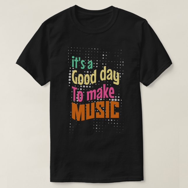 Camiseta É um bom dia para fazer música (Frente do Design)