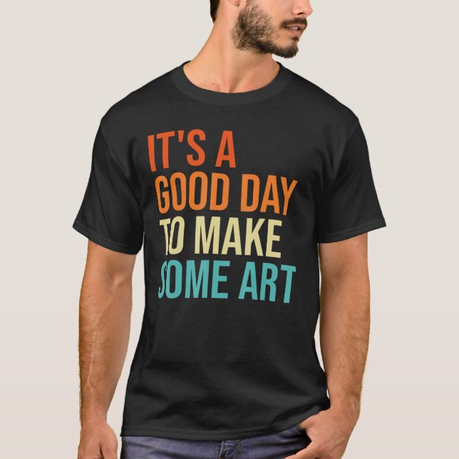 Camiseta É Um Bom Dia Para Fazer Para Um Artista Bonito (Frente)