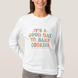 Camiseta É um bom dia para o Assar Cookies