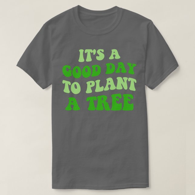 Camiseta É Um Bom Dia Para Plantar Uma Árvore III (Frente do Design)