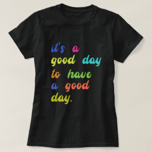 Camiseta É um bom dia ter um bom dia   Quota positiva