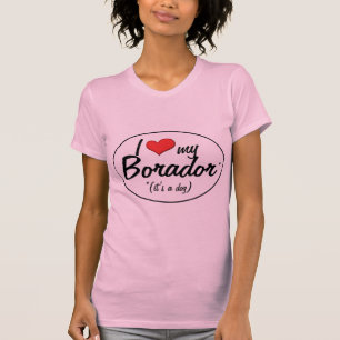 Camiseta É um cão! Eu amo meu Borador