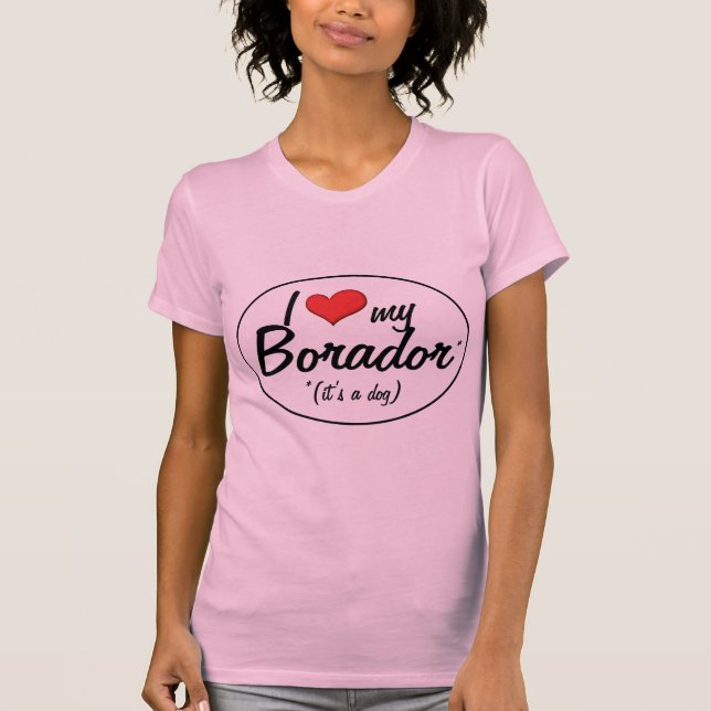 Camiseta É um cão! Eu amo meu Borador (Frente)