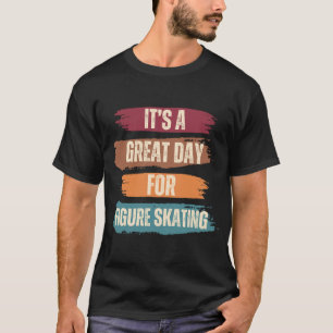 Camiseta É um dia de Excelente para a patinação na figura
