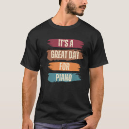 Camiseta É um dia de Excelente para o Piano