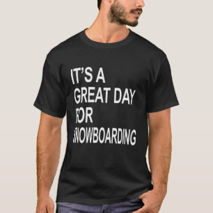 Camiseta É um dia de Excelente para o snowboard