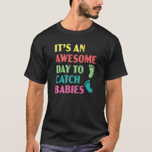 Camiseta É Um Dia Incrível Para Pegar Bebês Parteira Partei