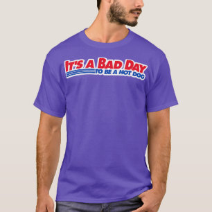 Camiseta É um dia ruim para ser um cachorro quente